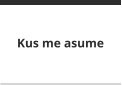 Kus me asume